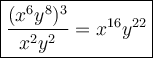 \large\boxed{\dfrac{(x^6y^8)^3}{x^2y^2}=x^{16}y^{22}}