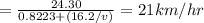 = \frac{24.30}{0.8223+(16.2/v) } =21 km/hr