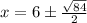 x=6 \pm \frac{\sqrt{84}}{2}