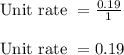 \text{Unit rate }= \frac{0.19}{1}\\&#10;\\&#10;\text{Unit rate }= 0.19