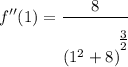 \displaystyle f''(1) = \frac{8}{(1^2 + 8)^\bigg{\frac{3}{2}}}
