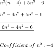 n^2(n-4)+5n^3-6 \\ \\ n^3-4n^2+5n^3-6 \\ \\ \boxed{6n^3-4n^2-6} \\ \\ \\ Coefficient \ of \ n^2:\mathbf{-4}