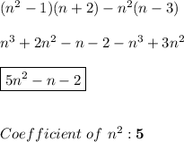 (n^2-1)(n+2)-n^2(n-3) \\ \\ n^3 + 2n^2-n-2-n^3+3n^2 \\ \\ \boxed{5n^2-n-2} \\ \\ \\ Coefficient \ of \ n^2:\mathbf{5}