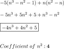 -5(n^3-n^2-1)+n(n^2-n) \\ \\ -5n^3+5n^2+5+n^3-n^2 \\ \\ \boxed{-4n^3+4n^2+5} \\ \\ \\ Coefficient \ of \ n^2:\mathbf{4}