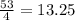 \frac{53}{4} =13.25