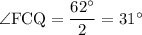 \rm \angle FCQ = \dfrac{62^\circ}{2}=31^\circ