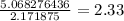 \frac{5.068276436}{2.171875} = 2.33