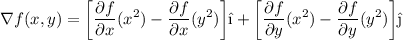 \displaystyle \nabla f(x, y) = \bigg[ \frac{\partial f}{\partial x}(x^2) - \frac{\partial f}{\partial x}(y^2) \bigg] \hat{\i} + \bigg[ \frac{\partial f}{\partial y}(x^2) - \frac{\partial f}{\partial y}(y^2) \bigg] \hat{\j}