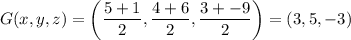 G(x,y,z) = \left( \dfrac{5 + 1}{2}, \dfrac{4 + 6}{2}, \dfrac{3 + -9}{2} \right) = (3, 5, -3)