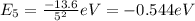 E_5 = \frac{-13.6}{5^2} eV = -0.544 eV