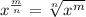 x^{\frac{m}{n} } = \sqrt[n]{x^{m} }