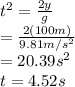 t^2=\frac{2y}{g}\\ =\frac{2(100m)}{9.81m/s^2} \\ =20.39s^2\\ t=4.52s