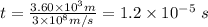 t = \frac{3.60\times 10 ^3 m}{3\times 10 ^8 m/s} =1.2 \times 10^{-5} \ s