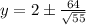 y=2\pm\frac{64}{\sqrt{55}}