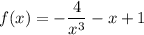 \displaystyle{f(x)=- \frac{4}{x^3}-x+1