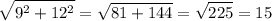 \displaystyle{\sqrt{9^2+12^2}= \sqrt{81+144}= \sqrt{225}=15