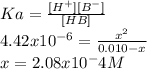 Ka=\frac{[H^+][B^-]}{[HB]}\\4.42x10^{-6}=\frac{x^2}{0.010-x} \\x=2.08x10^-4M