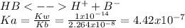HBH^++B^-\\Ka=\frac{Kw}{Kb}=\frac{1x10^{-14}}{2.264x10^{-8}} =4.42x10^{-7}