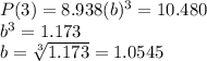 P(3) = 8.938 (b)^3=10.480\\b^3 = 1.173\\b = \sqrt[3]{1.173} =1.0545