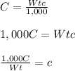C = \frac{Wtc}{1,000}   \\\\ 1,000C = Wtc \\\\\frac{1,000C}{Wt}= c