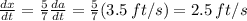 \frac{dx}{dt} = \frac{5}{7}  \frac{da}{dt} = \frac{5}{7} (3.5 \, ft/s) = 2.5 \, ft/s