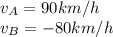 v_A=90 km/h\\ v_B=-80 km/h