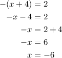 \begin{aligned}-(x+4)&=2\\-x-4&=2\\-x&=2+4\\-x&=6\\x&=-6\end{aligned}