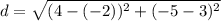 d = \sqrt{(4 - (-2))^2 + (-5 - 3)^2}