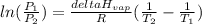 ln(\frac{P_{1} }{P_{2} }) = \frac{delta H_{vap} }{R} (\frac{1}{T_{2} }-\frac{1}{T_{1} }   )