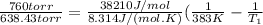 \frac{760 torr}{638.43 torr} =\frac{38210 J/mol}{8.314 J/(mol.K)} (\frac{1}{383 K}-\frac{1}{T_{1} }