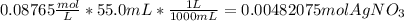 0.08765 \frac{mol}{L} * 55.0 mL * \frac{1 L}{1000 mL} =   0.00482075 mol AgNO_{3}