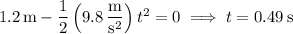1.2\,\mathrm m-\dfrac12\left(9.8\,\dfrac{\mathrm m}{\mathrm s^2}\right)t^2=0\implies t=0.49\,\mathrm s