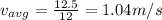 v_{avg} = \frac{12.5}{12} = 1.04 m/s