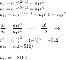 a_2=a_1r^{(2-1)}=a_1r^1\\a_5=a_1r^{(5-1)}=a_1r^4\\a_{14}=a_1r^{(14-1)}=a_1r^13=a_5r^9\\\\\dfrac{a_5}{a_2}=\dfrac{a_1r^4}{a_1r^1}=r^3=\dfrac{16}{-2}=-8\\\\r^9=\left(r^3\right)^3=(-8)^3=-512\\a_{14}=a_5(-512)\\\\a_{14}=-8192