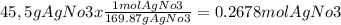 45,5 g AgNo3 x \frac{1 mol AgNo3}{169.87 g AgNo3} = 0.2678 mol AgNo3\\