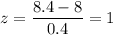 z=\dfrac{8.4-8}{0.4}=1