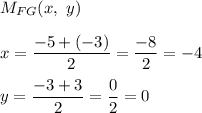 M_{FG}(x,\ y)\\\\x=\dfrac{-5+(-3)}{2}=\dfrac{-8}{2}=-4\\\\y=\dfrac{-3+3}{2}=\dfrac{0}{2}=0