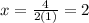 x= \frac{4}{2(1)}=2