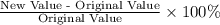 \frac{\text{New Value - Original Value}}{\text{Original Value}} \times 100 \%