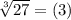 \sqrt[3]{27}=(3)