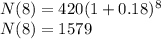 N(8)= 420(1+0.18)^8&#10;\\&#10;N(8)=1579