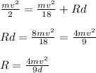\frac{mv^{2}}{2} =  \frac{mv^{2}}{18} + Rd \\\\ Rd= \frac{8mv^{2}}{18} = \frac{4mv^{2}}{9}  \\\\ R= \frac{4mv^{2}}{9d}
