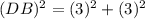 (DB)^2=(3)^2+(3)^2