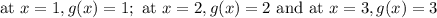 \text{at  }x=1, g(x)=1; \text{ at }x=2, g(x)=2 \text{ and at }x=3, g(x)=3
