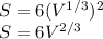S= 6(V^{1/3})^2&#10;\\&#10;S= 6V^{2/3}