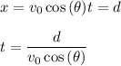 x=v_0\cos{(\theta)}t=d\\\\t=\dfrac{d}{v_0\cos{(\theta)}}