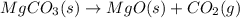 MgCO_{3}(s)\rightarrow MgO(s)+CO_{2}(g)