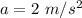 a=2\ m/s^2