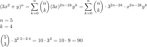 \displaystyle&#10;(3x^2+y)^n=\sum_{k=0}^n\binom{n}{k}(3x)^{2n-2k}y^k=\sum_{k=0}^n\binom{n}{k}\cdot 3^{2n-2k}\cdot x^{2n-2k}y^k\\\\&#10;n=5\\&#10;k=4\\\\&#10;\binom{5}{3}\cdot3^{2\cdot5-2\cdot4}=10\cdot3^{2}=10\cdot9=90