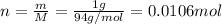 n=\frac{m}{M}=\frac{1g}{94 g/mol}=0.0106 mol